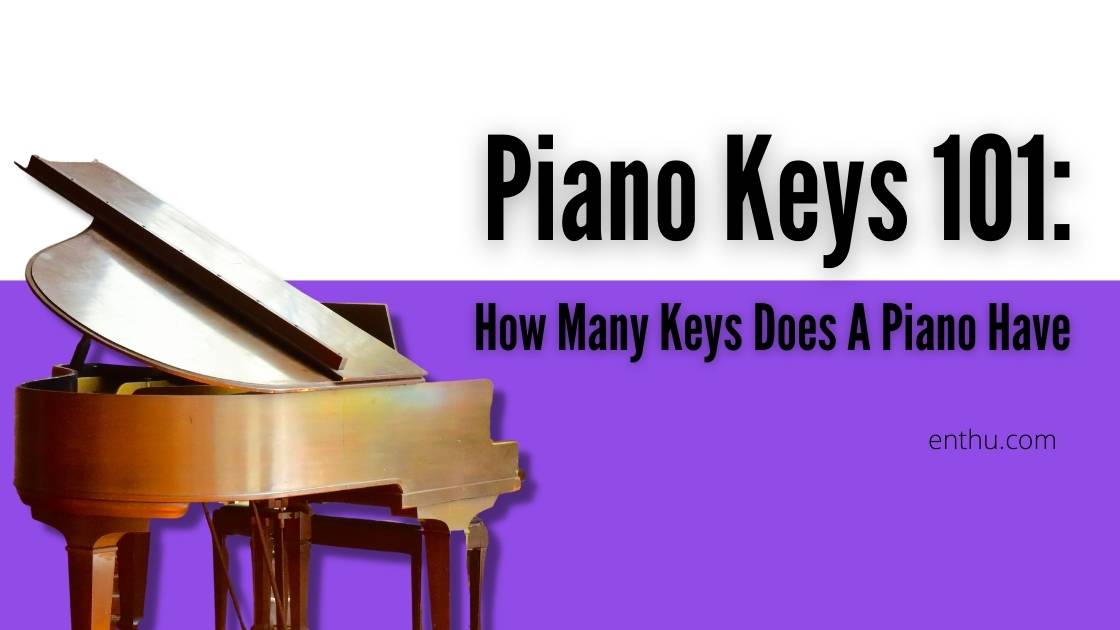 Piano Keys 101: How Many Keys Does APiano Keys 101: How Many Keys Does A  